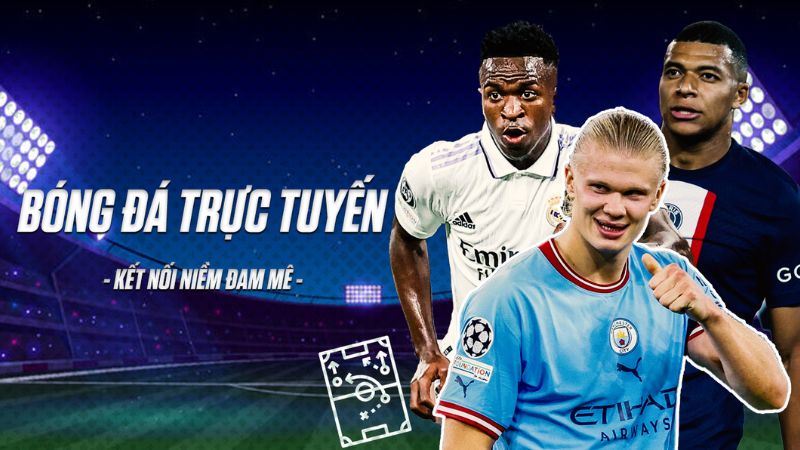 Kèo bóng đá trực tuyến luôn thay đổi do sự biến động lực lượng