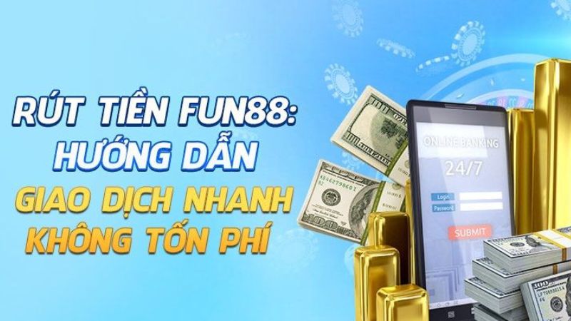 Fun88 cung cấp đa dạng các hình thức rút tiền khác nhau